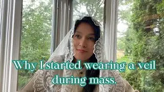 WHY I STARTED WEARING A VEIL DURING MASS