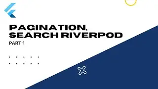 Part 1: Fetch API, Pagination, and Search with Flutter Riverpod