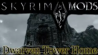 Skyrim Mods - Dwarven Tower, a Player Home!