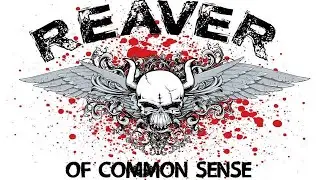 Reaver of Common Sense 12-13-24