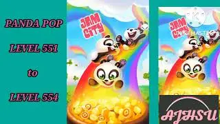 PANDA POP LEVEL 551 to LEVEL 554