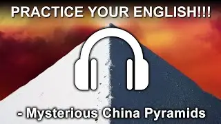 The Mysterious China Pyramids - C1 - TOEFL Practice Listening