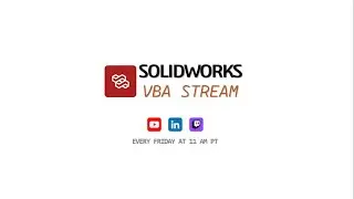 The SOLIDWORKS VBA Stream (11 AM PT - Week #6)