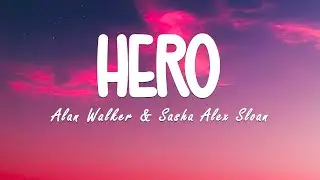 Alan Walker & Sasha Alex Sloan - Hero (Lyrics)