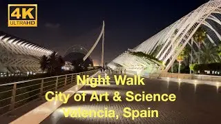 Night Walk City of Art & Science, Valencia in 4K