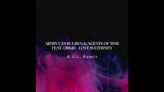 Armin van Buuren & Agents Of Time feat. ORKID - Love Is Eternity (d.a.c. Remix) [Extended Version]