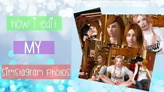 How I Take + Edit my Simstagram Photos