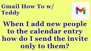 Can I send calendar invites only to the new people when I add them to my Gmail Calendar meeting