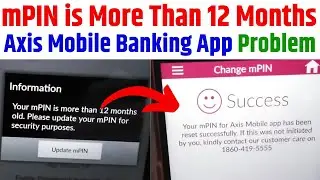 Your mPIN is more than 12 months old Please update your mPIN for security purposes | Axis App