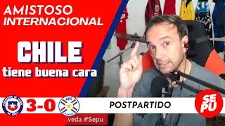 "Chile tiene buena cara": Postpartido Chile 3 vs Paraguay 0 :: Amistoso Internacional