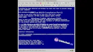 ChitChat BSOD Compliation (Part 2 - Lot of Windows 7 x64 BSODs and extra Windows 2000 BSODs)
