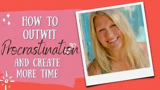 How to outwit procrastination and create more time