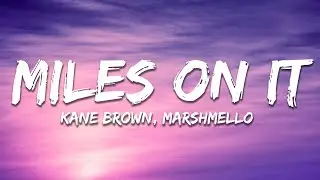 Kane Brown - Miles On It (Lyrics) ft. Marshmello