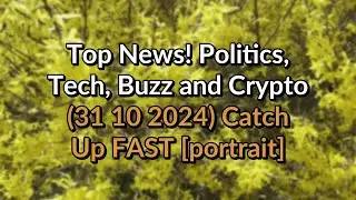 Top #News! Politics, Buzz and Crypto 31 10 2024 Catch Up FAST [portrait]