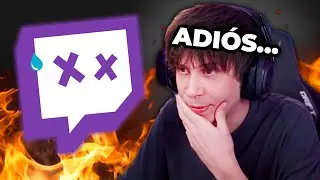 El Final de Twitch... 💀