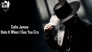 Colin James - Hate It When I See You Cry