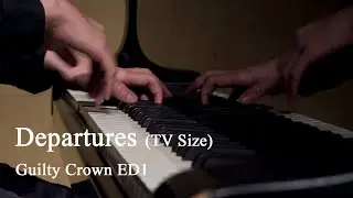 EGOIST - Departures (Guilty Crown ED1) | Piano Arrangement