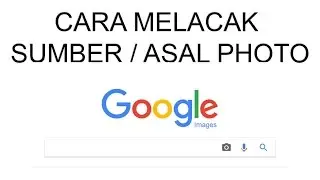 CARA MELACAK SUMBER/ASAL PHOTO | ASLI ATAU HOAX ? | VIDEO TUTORIAL