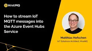 Webinar: How to Stream IoT MQTT Messages Into the Azure Event Hubs Service