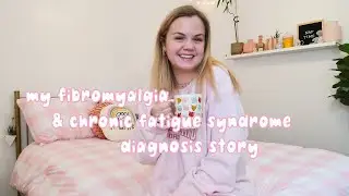 FIBROMYALGIA & CHRONIC FATIGUE SYNDROME | how i got diagnosed