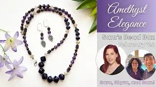 Sara's Amethyst Elegance Necklace - Sam's Bead Box February 2024 - LIVE w/ Sara, Sam, and Shyra!