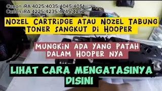 Cara mengatasi nozel Cartridge atau Nozel Tabung toner suka lepas di dalam Hooper | masalah toner