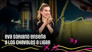 Eva Soriano enseña a los chavales a ligar | 