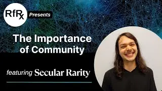 RfRx - The Importance of Community, featuring Secular Rarity