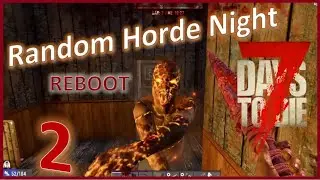 7 Days to Die ALPHA 19- Reboot Random Horde Night EPISODE 2