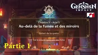 Genshin Impact Chapitre 5 - Acte 3 - Au-delà de la fumée et des miroirs PARTIE 1