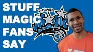 Stuff Orlando Magic Fans Say