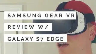 Samsung Gear VR with Galaxy S7 Edge
