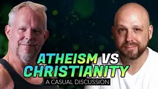 ATHEISM vs Christianity: What Makes More Sense?