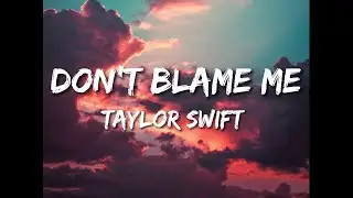 Don't blame me-Taylor Swift (Lyric video)