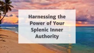 Harnessing the Power of Your Splenic Inner Authority in Human Design