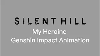 Silent Hill: My Heroine (Genshin Impact Animation)