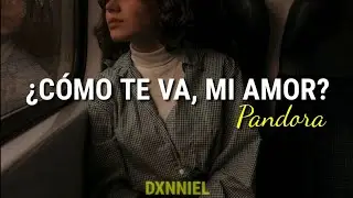 Cómo Te Va Mi Amor; Pandora //Letra
