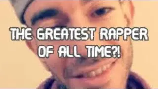 THE GREATEST RAPPER OF ALL TIME?!