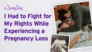 I Had to Fight for My Rights While Experiencing a Pregnancy Loss | #BumpDay