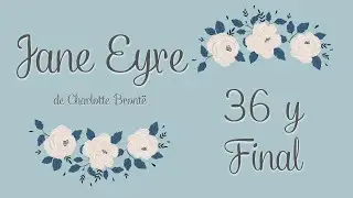 Jane Eyre Capítulo 36 y Final