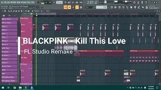 BLACKPINK - 'Kill This Love' | FL Studio Remake | FLP