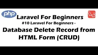 #10 Laravel for Beginners - Database Delete Record from HTML Form (CRUD)