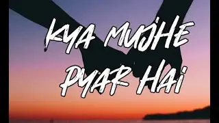 kya mujhe pyar hai | lofi version | kk | tum kyu chale aate ho