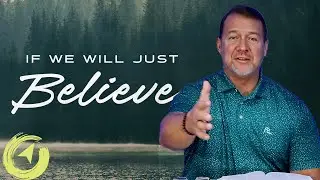 If We Just Believe | Living with Purpose