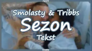Smolasty & Tribbs - Sezon (Tekst)