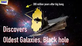 [News] The Oldest Galaxies, Black Holes | James Webb Space Telescope Discovers