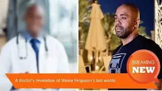A doctor's revelation of Shona Ferguson's last words