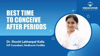 BEST TIME TO CONCEIVE AFTER PERIODS | Right time to get pregnant Dr Shuchi Lakhanpal Kalia Medicover