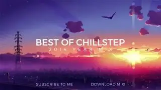 Best Of CHILLSTEP   2014 Year Mix   3 Hours of Incredible CHILLSTEP ♥