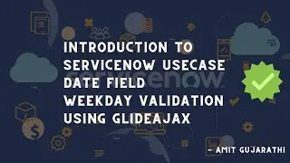 ServiceNow GlideAjax Usecase : Unlock the Power of GlideAjax in ServiceNow for Date Field Validation